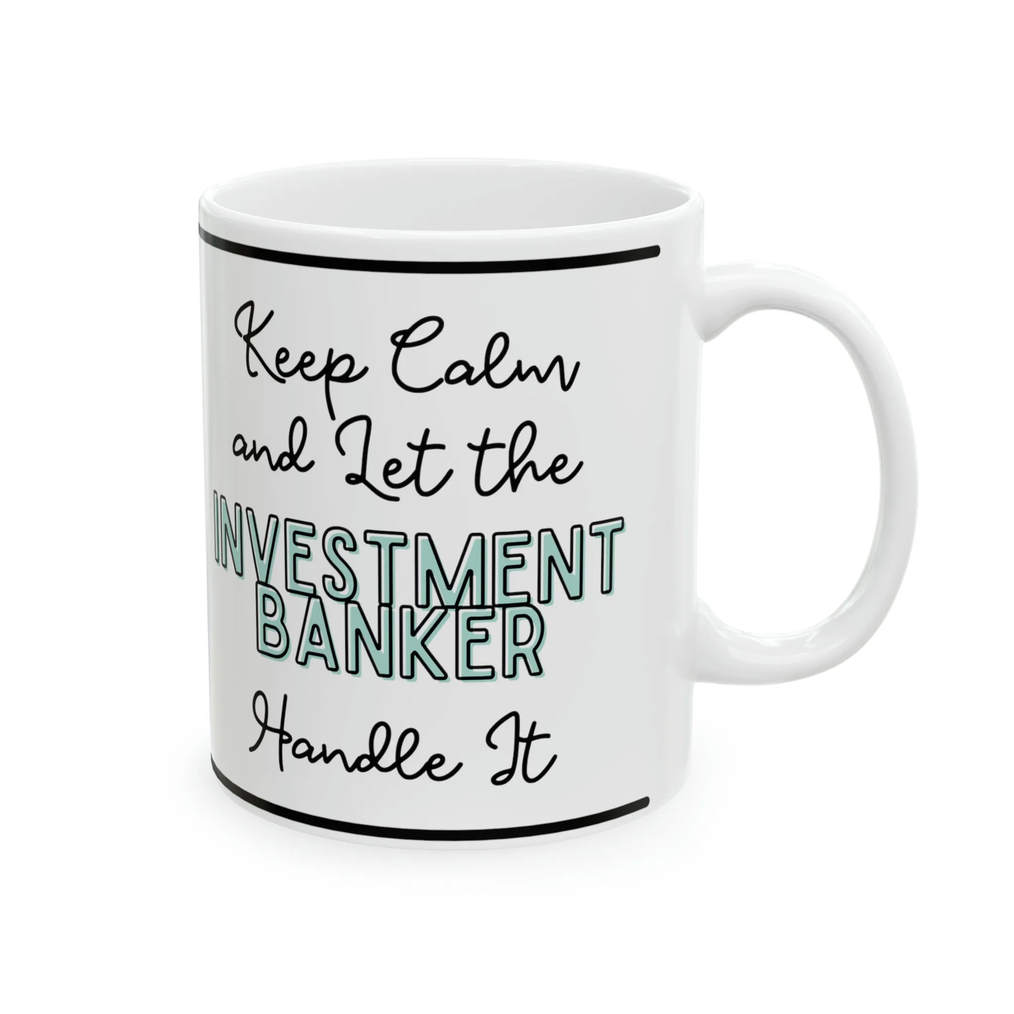 Keep Calm and let the Investment Banker Handle It - Ceramic Mug, 11oz